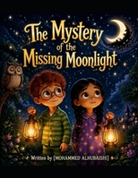 The Mystery of the Missing Moonlight: A Magical Bedtime Story for Kids (Little Dream Stories Series) B0H7SGGPJL Book Cover