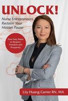 Unlock!: Nurse Entrepreneurs, Reclaim Your Hidden Power 099741491X Book Cover