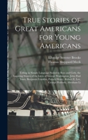True Stories of Great Americans for Young Americans (Rare Collector's Series) 1584740191 Book Cover