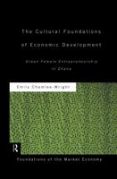 Cultural Foundations of Economic Development: Urban Female Entrepreneurship in Ghana (Foundations of the Market Economy) 1138880957 Book Cover