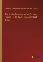 The Singing Campaign for Ten Thousand Pounds; or the Jubilee Singers in Great Britain 3385363268 Book Cover