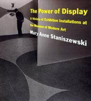 The Power of Display: A History of Exhibition Installations at the Museum of Modern Art 0262194023 Book Cover
