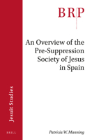 An Overview of the Pre-Suppression Society of Jesus in Spain 9004434305 Book Cover