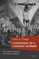 Confession of a Catholic Worker: Our Moment of Christian Witness 1621645665 Book Cover