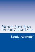 Motor Boat Boys on the Great Lakes or, Exploring the Mystic Isle of Mackinac 1516943368 Book Cover