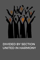 Divided By Section United In Harmony: Choir Singer Journal, Church Choir Notebook Gift, Choir Director Appreciation Gift, Choir Notebook (6 x 9 Lined Notebook, 120 pages) 1078179581 Book Cover