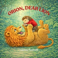 ORION, DEAR LION: A Tale of Kindness and Courage B0GNLBWX6X Book Cover