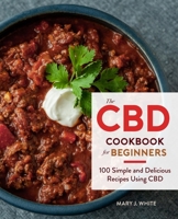 The CBD Cookbook for Beginners: 100 Simple and Delicious Recipes Using CBD 0358343631 Book Cover