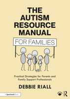 The Autism Resource Manual for Families: Practical Strategies for Parents and Family Support Professionals 1032371196 Book Cover