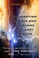 Preparation to Face and Overcome the Anti-Christ: The Dragon was Hurled to the Earth Where... They Overcame Him B08YQFVMK6 Book Cover