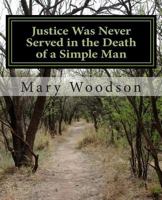 Justice Was Never Served in the Death of a Simple Man: Justice Were Never Service in the Death of a Simple Man 0692449507 Book Cover
