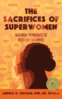 The Sacrifices of Superwomen: Natural Remedies to Restore Balance B0CG82HVRY Book Cover