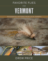 Favorite Flies for Vermont: 50 Essential Patterns from Local Experts 0811773965 Book Cover