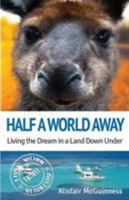Half a World Away in Australia: Travelling in a Land Down Under 0994316593 Book Cover