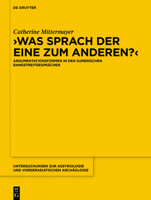 Was Sprach Der Eine Zum Anderen?: Argumentationsformen in Den Sumerischen Rangstreitgespr�chen 3110625555 Book Cover