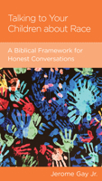 Talking to Your Children about Race: A Biblical Framework for Honest Conversations 1645072673 Book Cover