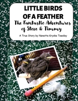 Little Birds of a Feather: The Fantastic Adventures of Steve and Timmy 1965413277 Book Cover