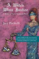 A Witch Wins Justice: A Memoir of Victory Worthy of a Witch 1463672128 Book Cover