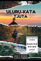 ULURU-KATA TJUTA NATIONAL PARK HIKING GUIDE 2025 (Trailblazer: The Ultimate Hiking Guide Series) B0FLTVQ4T8 Book Cover