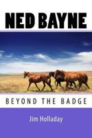 Ned Bayne - Beyond the Badge 1548397032 Book Cover