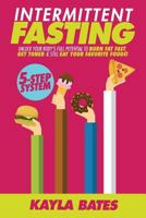 Intermittent Fasting: 5-Step System to Unlock Your Body's Full Potential to Burn Fat Fast, Get Toned & Still Eat Your Favorite Foods! 1973909502 Book Cover