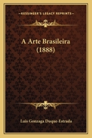 A Arte Brasileira (1888) 1167582470 Book Cover