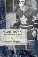 Night Work: The Sawchuk Poems 1894078624 Book Cover