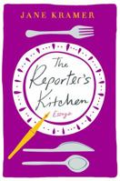 The Reporter's Kitchen: Essays 1250074371 Book Cover