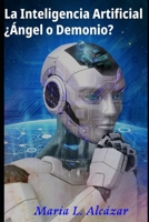 La Inteligencia Artificial: ¿Ángel o Demonio? (Spanish Edition) B0F8TVDB1G Book Cover