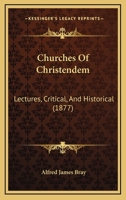 Churches Of Christendem: Lectures, Critical, And Historical 1104083833 Book Cover