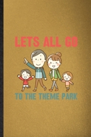 Let's All Go to the Theme Park: Lined Notebook For Theme Park Visitor. Funny Ruled Journal For Theme Park Traveller. Unique Student Teacher Blank Composition/ Planner Great For Home School Office Writ 1677000872 Book Cover