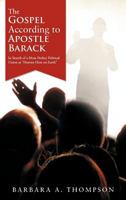 The Gospel According to Apostle Barack: In Search of a More Perfect Political Union as "Heaven Here on Earth" 1468587021 Book Cover