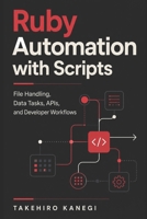Ruby Automation with Scripts: File Handling, Data Tasks, APIs, and Developer Workflows B0GZQWYJQ7 Book Cover