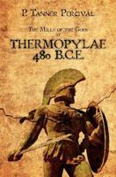 Thermopylae 480 B.C.E.: The Mills of the Gods 1463733755 Book Cover
