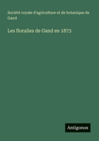 Les floralies de Gand en 1873 3385047137 Book Cover