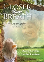 Closer than Breath: How a near-death experience reset rejection to limitless, unconditional love 0645349704 Book Cover