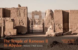 The Temple of Ramesses II in Abydos: Volume 1, Wall Scenes - Part 1, Exterior Walls and Courts & Part 2, Chapels and First Pylon 1937040364 Book Cover