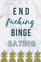 End F*cking Binge Eating: Diary Food and Fitness Journal, Helps Stop Overeating and Compulsive eating, Manage Craving, Start Healthy Life (90 Days Meal, Activity and Weight Loss Planner) 1674883854 Book Cover