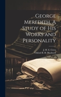 George Meredith, A Study of his Works and Personality 1022679961 Book Cover