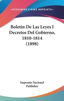 Boletin De Las Leyes I Decretos Del Gobierno, 1810-1814 (1898) 1168122333 Book Cover