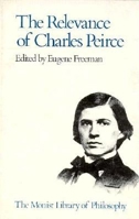 The Relevance of Charles Peirce (Monist Library of Philosophy) 0914417045 Book Cover
