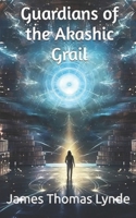 Guardians of the Akashic Grail (The Out of Body) B0DCKGFY1D Book Cover