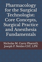 Pharmacology for the Surgical Technologist: Core Concepts, Surgical Practice and Anesthesia Fundamentals B0F6VHC4JS Book Cover