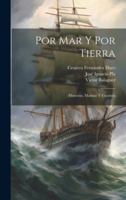 Por Mar Y Por Tierra: (Historias, Marinas Y Cuentos) (Spanish Edition) 1019966823 Book Cover