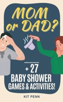 Mom or Dad Game!: Plus 27 Baby Shower Games and Activities B0F146S2Z5 Book Cover