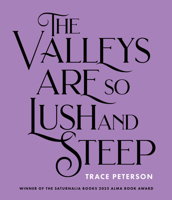Valleys Are So Lush and Steep 1947817884 Book Cover