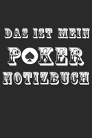 Das Ist Mein Poker Notizbuch: Notizbuch A5 f�r alle Pokerspieler und Poker Liebhaber I A5 (6x9 inch.) I Geschenk I 120 Seiten I Blanko 1691041815 Book Cover