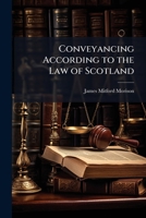 Conveyancing According to the Law of Scotland: Being the Lectures of the Late Allan Menzies 1149953969 Book Cover