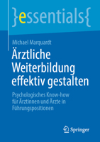 Ärztliche Weiterbildung effektiv gestalten: Psychologisches Know-how für Ärztinnen und Ärzte in Führungspositionen (essentials) 3662664437 Book Cover