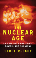 The Nuclear Age: An Epic Race for Arms, Power and Survival 1324051175 Book Cover